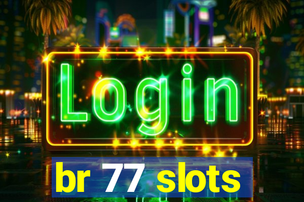 br 77 slots